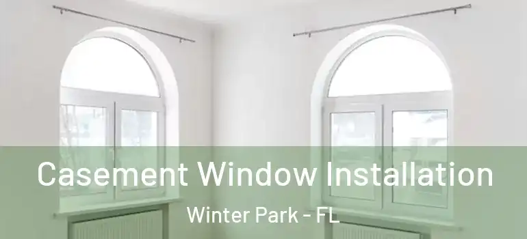 Casement Window Installation Winter Park - FL