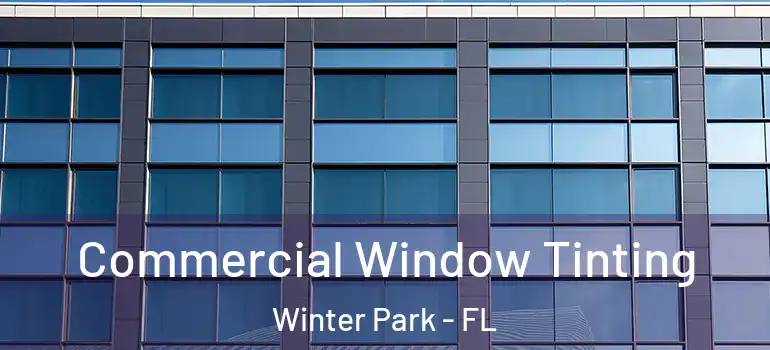 Commercial Window Tinting Winter Park - FL
