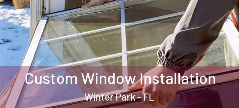 Custom Window Installation Winter Park - FL