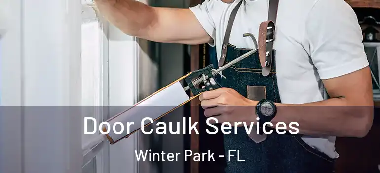 Door Caulk Services Winter Park - FL