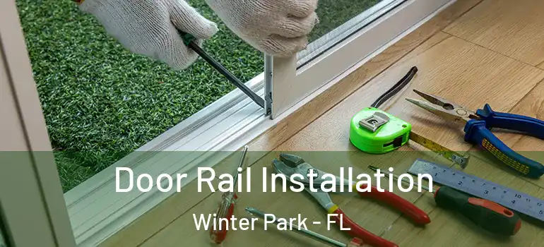 Door Rail Installation Winter Park - FL