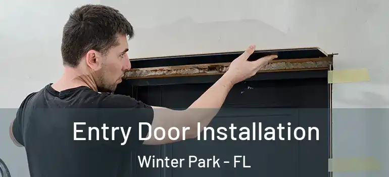 Entry Door Installation Winter Park - FL
