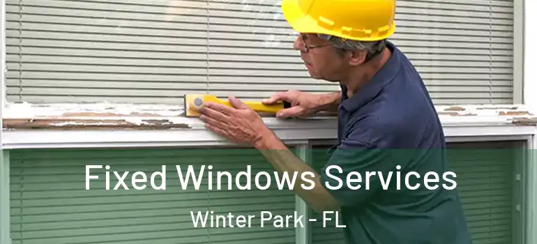 Fixed Windows Services Winter Park - FL