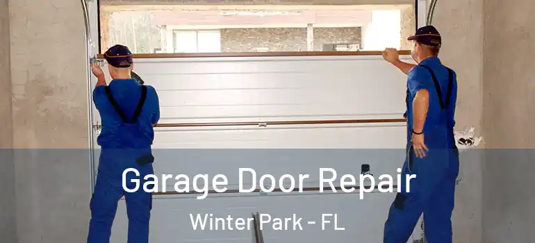 Garage Door Repair Winter Park - FL