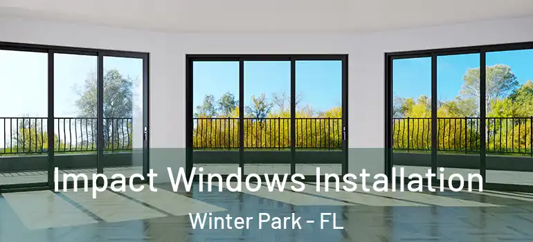Impact Windows Installation Winter Park - FL