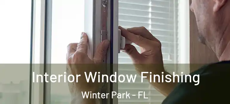 Interior Window Finishing Winter Park - FL