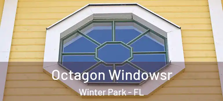 Octagon Windowsr Winter Park - FL