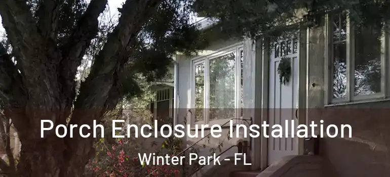 Porch Enclosure Installation Winter Park - FL