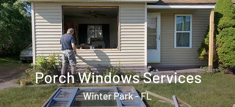 Porch Windows Services Winter Park - FL