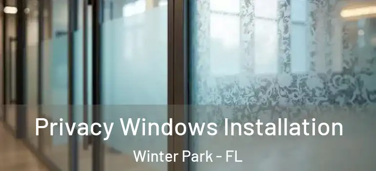 Privacy Windows Installation Winter Park - FL