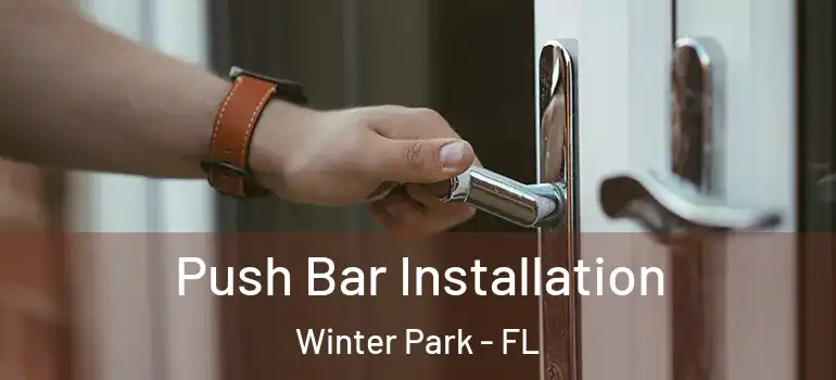 Push Bar Installation Winter Park - FL