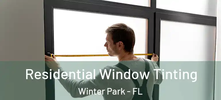 Residential Window Tinting Winter Park - FL