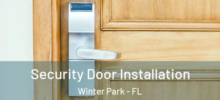 Security Door Installation Winter Park - FL