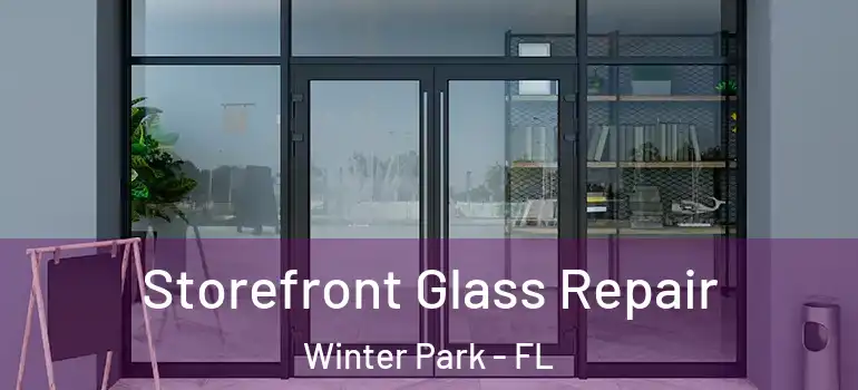 Storefront Glass Repair Winter Park - FL