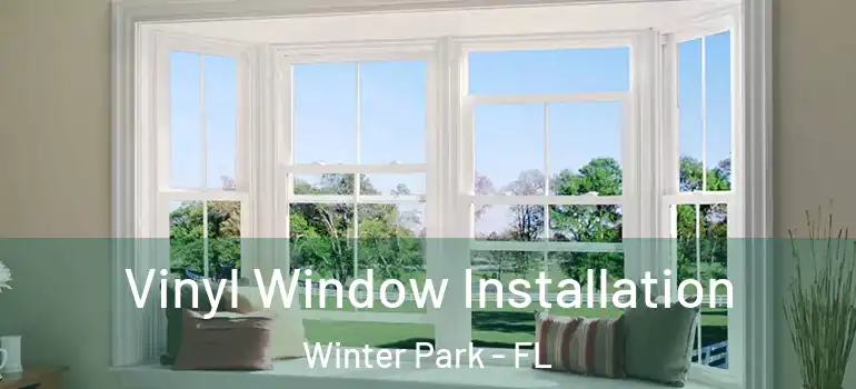 Vinyl Window Installation Winter Park - FL