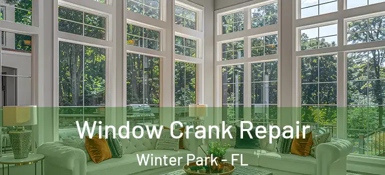 Window Crank Repair Winter Park - FL