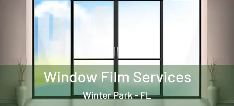 Window Film Services Winter Park - FL