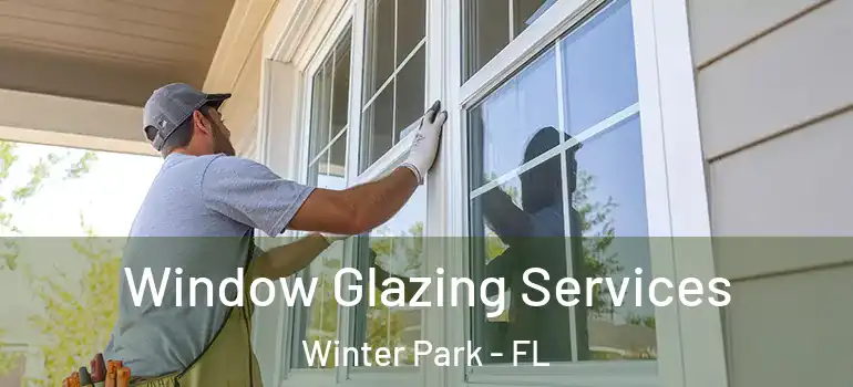 Window Glazing Services Winter Park - FL