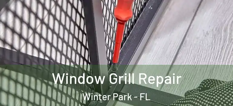 Window Grill Repair Winter Park - FL