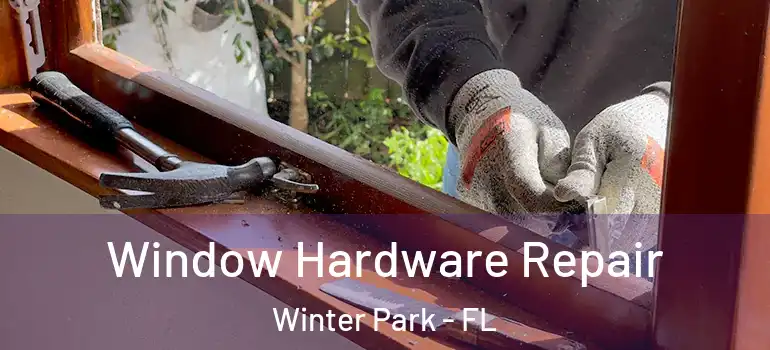 Window Hardware Repair Winter Park - FL