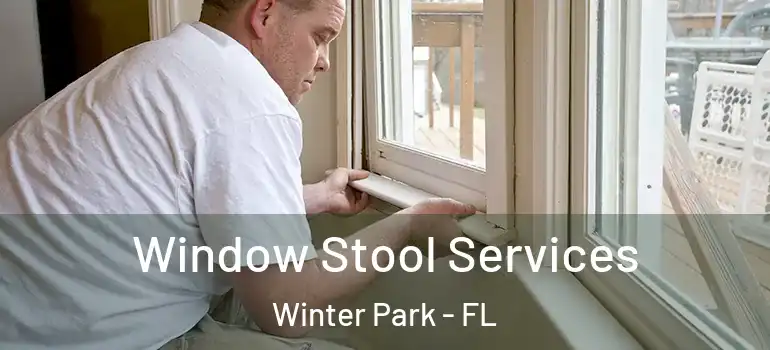 Window Stool Services Winter Park - FL